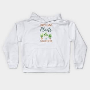 Sorry I Have Plants This Weekend Kids Hoodie